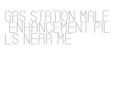 gas station male enhancement pills near me