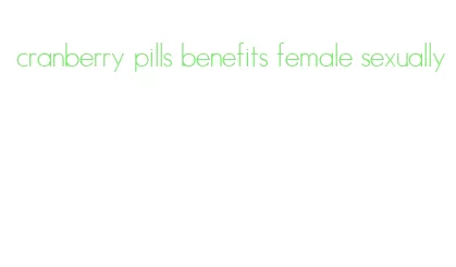 cranberry pills benefits female sexually