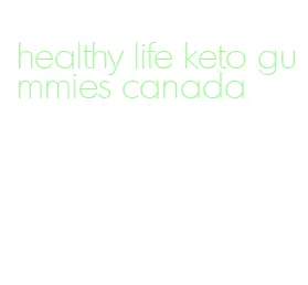 healthy life keto gummies canada