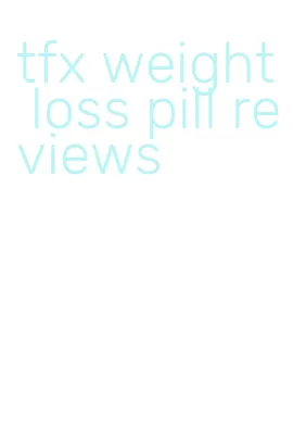 tfx weight loss pill reviews