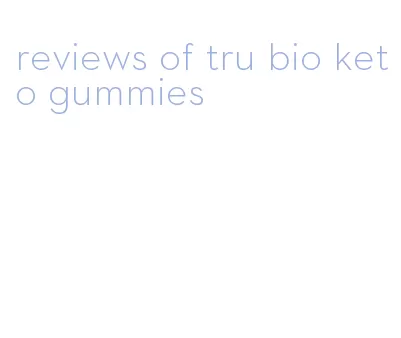 reviews of tru bio keto gummies