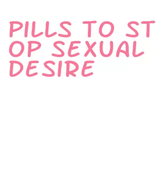 pills to stop sexual desire