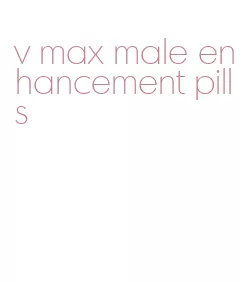 v max male enhancement pills