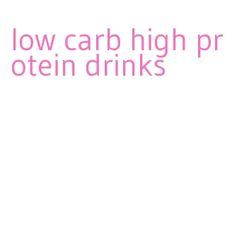 low carb high protein drinks