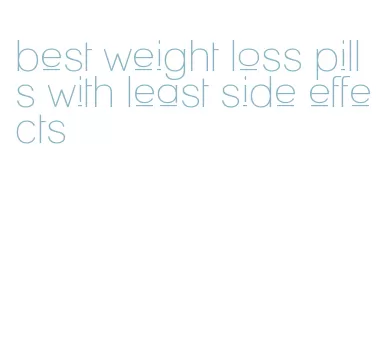 best weight loss pills with least side effects