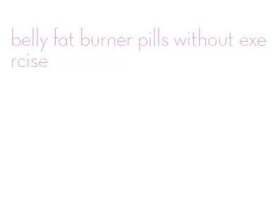 belly fat burner pills without exercise