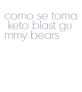 como se toma keto blast gummy bears