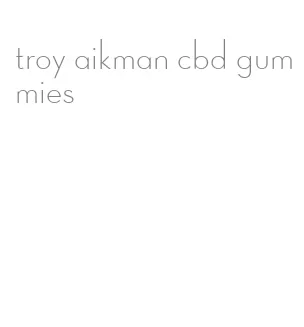 troy aikman cbd gummies