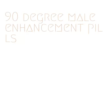 90 degree male enhancement pills