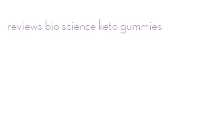 reviews bio science keto gummies