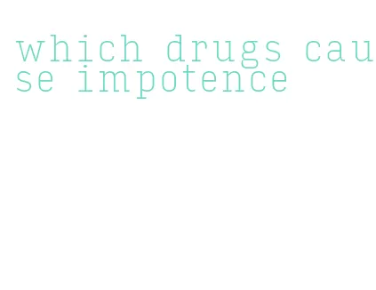 which drugs cause impotence