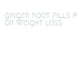 ginger root pills for weight loss