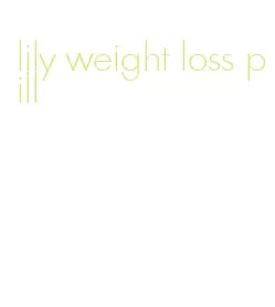 lily weight loss pill