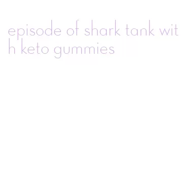 episode of shark tank with keto gummies