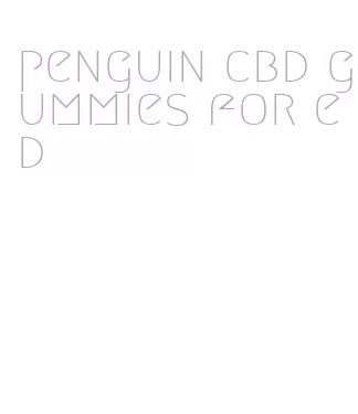 penguin cbd gummies for ed