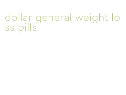 dollar general weight loss pills