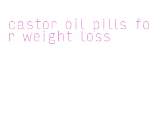 castor oil pills for weight loss