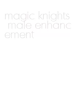 magic knights male enhancement