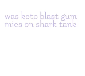 was keto blast gummies on shark tank