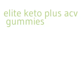 elite keto plus acv gummies