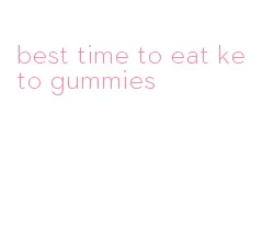 best time to eat keto gummies