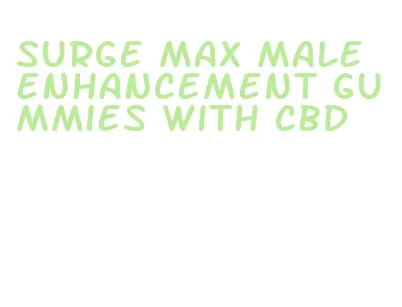 surge max male enhancement gummies with cbd