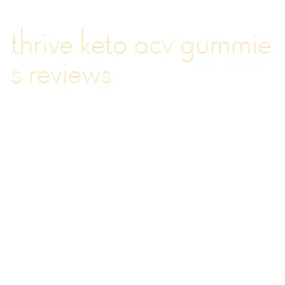 thrive keto acv gummies reviews