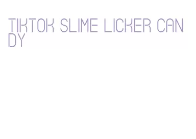 tiktok slime licker candy