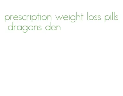 prescription weight loss pills dragons den