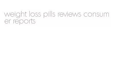 weight loss pills reviews consumer reports