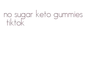 no sugar keto gummies tiktok