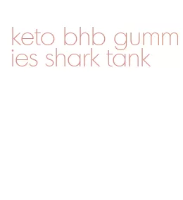 keto bhb gummies shark tank