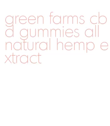 green farms cbd gummies all natural hemp extract