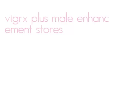 vigrx plus male enhancement stores