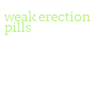 weak erection pills