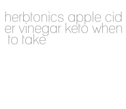 herbtonics apple cider vinegar keto when to take