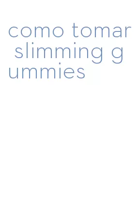 como tomar slimming gummies