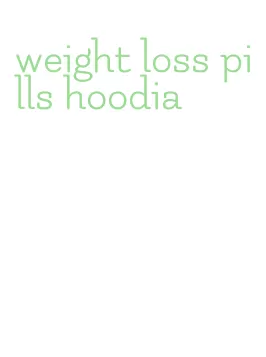 weight loss pills hoodia