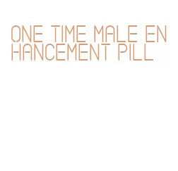 one time male enhancement pill