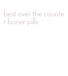 best over the counter boner pills