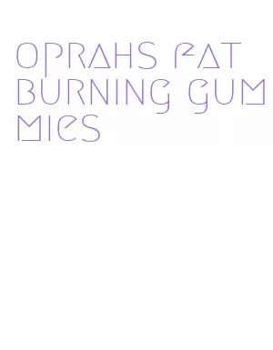 oprahs fat burning gummies