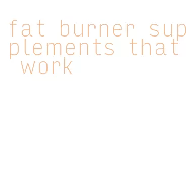 fat burner supplements that work