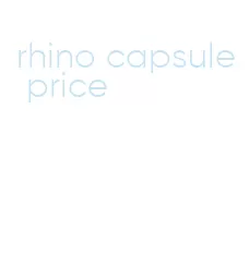 rhino capsule price