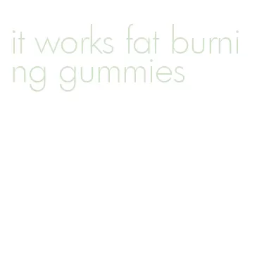 it works fat burning gummies