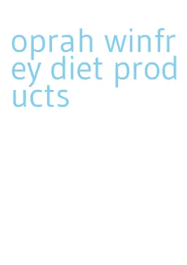 oprah winfrey diet products