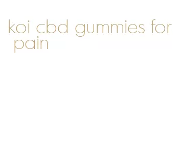 koi cbd gummies for pain