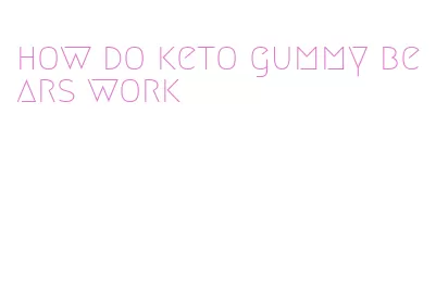 how do keto gummy bears work