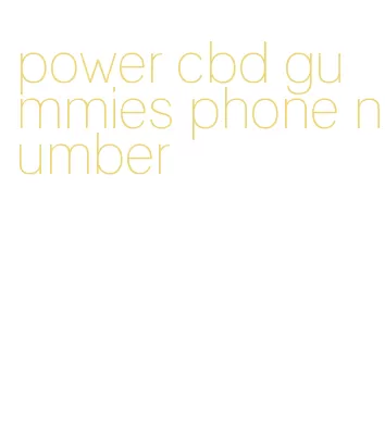 power cbd gummies phone number