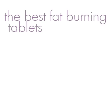 the best fat burning tablets