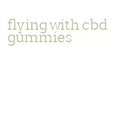 flying with cbd gummies